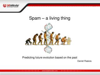 Spam – a living thing Predicting future evolution based on the past Daniel Raduta
