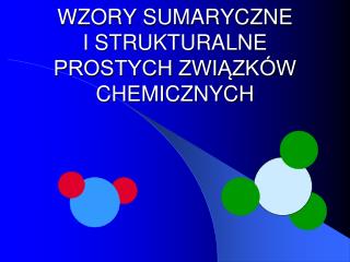WZORY SUMARYCZNE I STRUKTURALNE PROSTYCH ZWIĄZKÓW CHEMICZNYCH