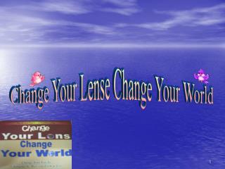 Change Your Lense Change Your World