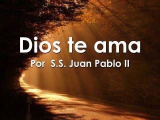 Dios te ama Por S.S. Juan Pablo II