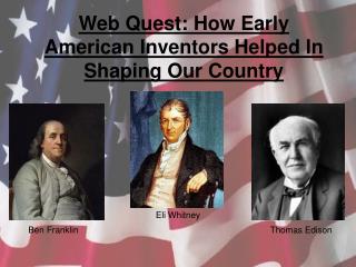 Web Quest: How Early American Inventors Helped In Shaping Our Country