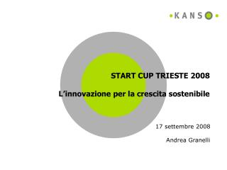 START CUP TRIESTE 2008 L’innovazione per la crescita sostenibile