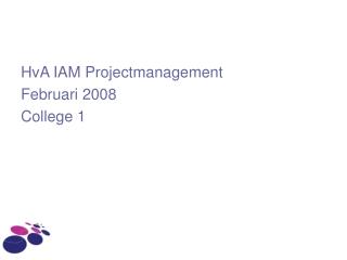 HvA IAM Projectmanagement Februari 2008 College 1