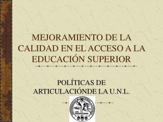 MEJORAMIENTO DE LA CALIDAD EN EL ACCESO A LA EDUCACIÓN SUPERIOR