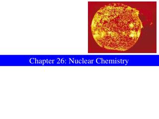 Chapter 26: Nuclear Chemistry