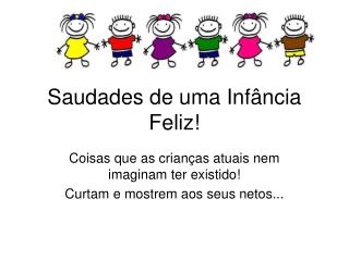 Saudades de uma Infância Feliz!