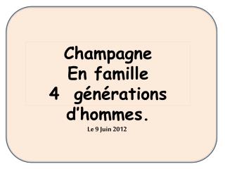 Champagne En famille 4 générations d’hommes.