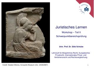 Juristisches Lernen Workshop – Teil II Schwerpunktbereichsprüfung Univ. Prof. Dr. Götz Schulze