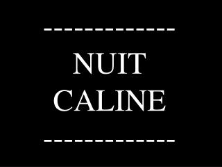 ------------- NUIT CALINE -------------