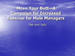Move Your Butt—A Campaign for Increased Exercise for Male Managers