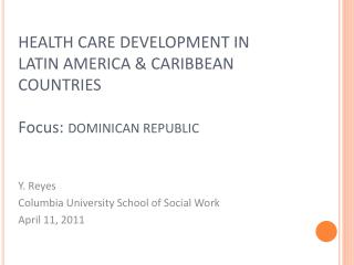 HEALTH CARE DEVELOPMENT IN LATIN AMERICA &amp; CARIBBEAN COUNTRIES Focus: DOMINICAN REPUBLIC