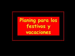 Planing para los festivos y vacaciones