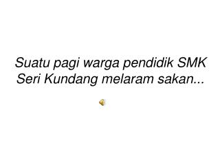 Suatu pagi warga pendidik SMK Seri Kundang melaram sakan...