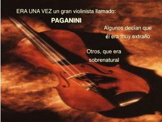 ERA UNA VEZ un gran violinista llamado: PAGANINI