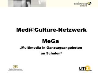Medi@Culture-Netzwerk MeGa „Multimedia in Ganztagsangeboten an Schulen“