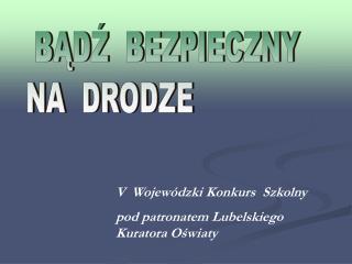 BĄDŹ BEZPIECZNY NA DRODZE