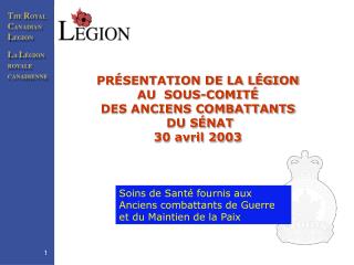 PR É SENTATION DE LA LÉGION AU SOUS-COMITÉ DES ANCIENS COMBATTANTS DU SÉNAT 30 avril 2003