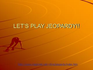 LET’S PLAY JEOPARDY!!