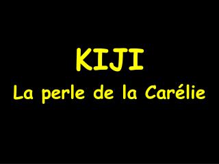 KIJI La perle de la Carélie