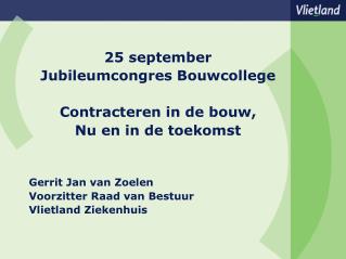 25 september Jubileumcongres Bouwcollege Contracteren in de bouw, Nu en in de toekomst