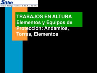 TRABAJOS EN ALTURA Elementos y Equipos de Protección: Andamios, Torres, Elementos