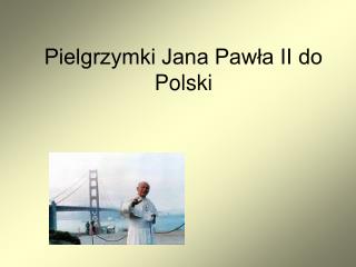 Pielgrzymki Jana Pawła II do Polski