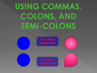 USING COMMAS, COLONS, AND SEMI-COLONS