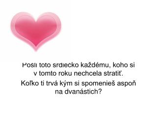 Pošli toto srdiečko každému, koho si v tomto roku nechcela stratiť.
