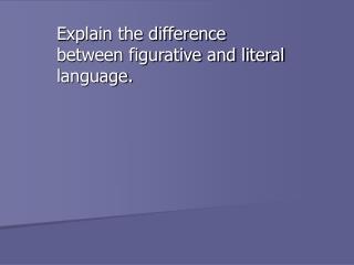 Explain the difference between figurative and literal language.