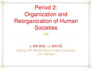 Period 2: Organization and Reorganization of Human Societies