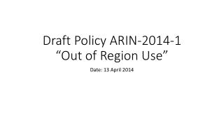Draft Policy ARIN-2014-1 “Out of Region Use”