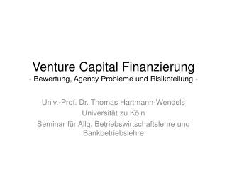 Venture Capital Finanzierung - Bewertung, Agency Probleme und Risikoteilung -