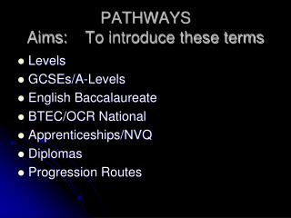 PATHWAYS Aims:	To introduce these terms