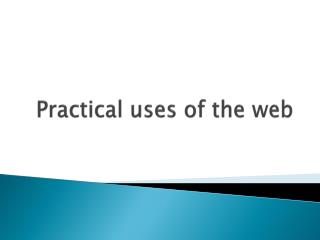 Practical uses of the web