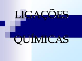 LIGAÇÕES QUÍMICAS