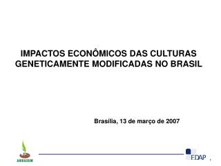 IMPACTOS ECONÔMICOS DAS CULTURAS GENETICAMENTE MODIFICADAS NO BRASIL