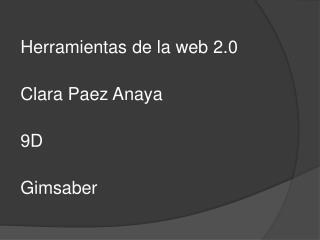 Herramientas de la web 2.0 Clara Paez Anaya 9D Gimsaber