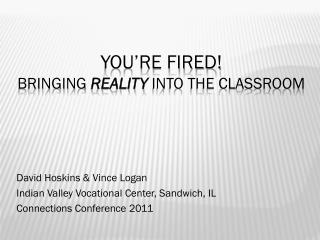 You’re Fired! BRINGING REALITY INTO THE CLASSROOM