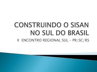 CONSTRUINDO O SISAN NO SUL DO BRASIL
