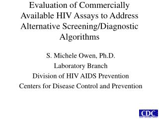 S. Michele Owen, Ph.D. Laboratory Branch Division of HIV AIDS Prevention