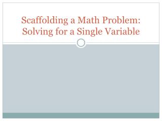Scaffolding a Math Problem: Solving for a Single Variable
