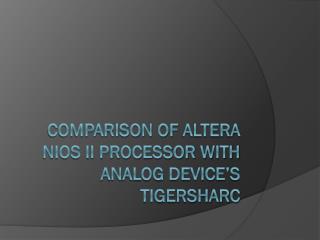 Comparison of Altera NIOS II Processor with Analog Device’s TigerSHARC