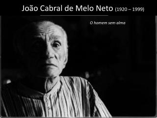 João Cabral de Melo Neto (1920 – 1999)