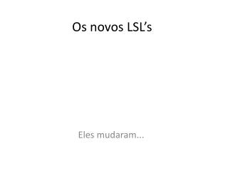 Os novos LSL’s