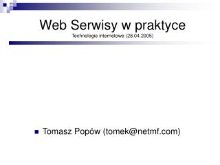 Web Serwisy w praktyce Technologie internetowe (28.04.2005)
