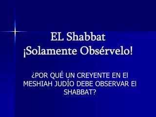 EL Shabbat ¡Solamente Obsérvelo !