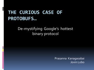 The Curious case of Protobufs …