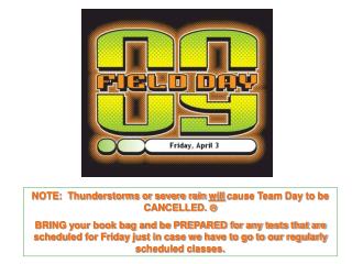 NOTE: Thunderstorms or severe rain will cause Team Day to be CANCELLED. 