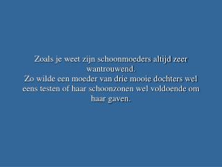 Zoals je weet zijn schoonmoeders altijd zeer wantrouwend.