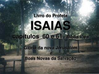 Livro do Profeta ISAIAS capítulos 60 e 61 - Bíblia Viva Glória da nova Jerusalém e